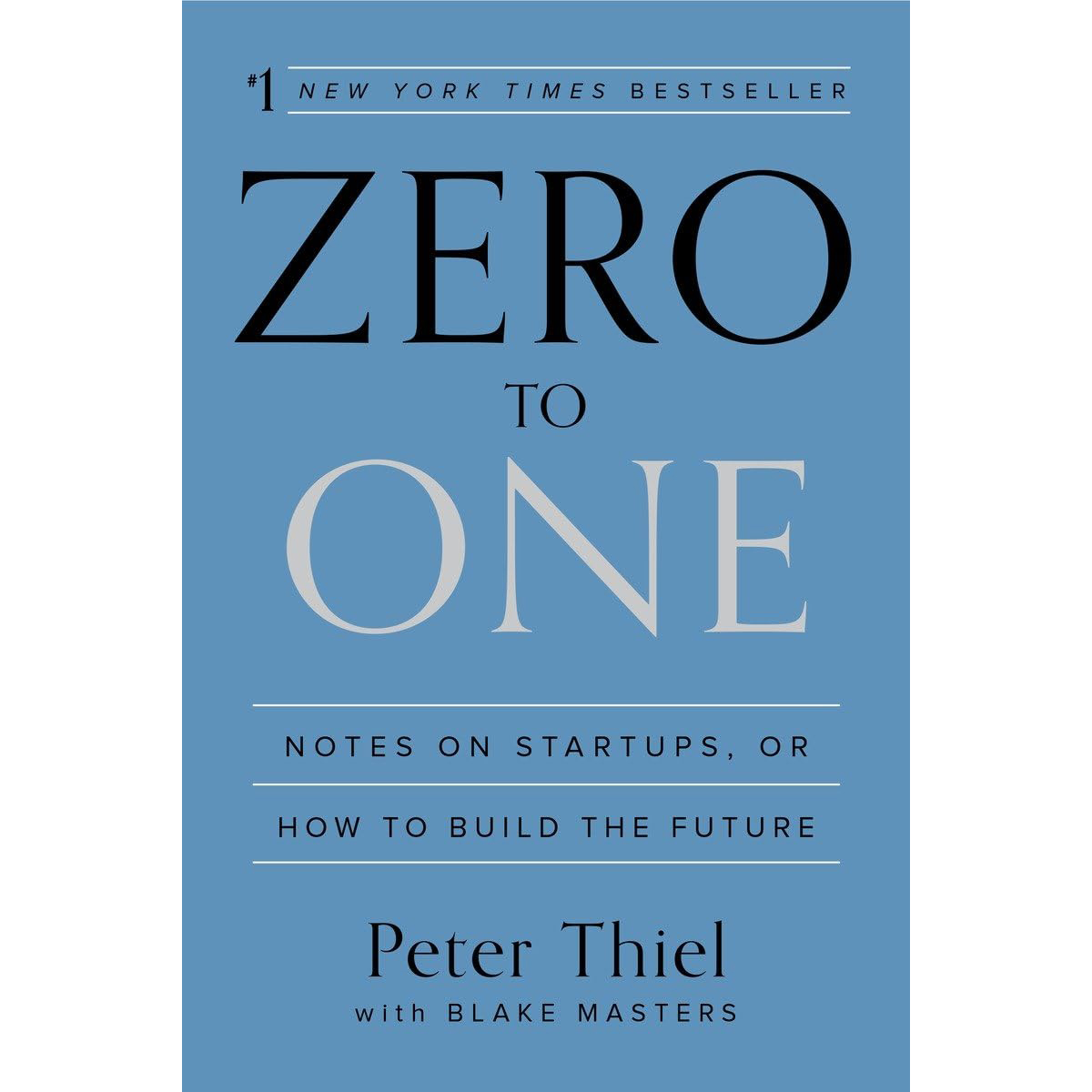 Zero to One: Notes on Startups, or How to Build the Future， Peter Thiel