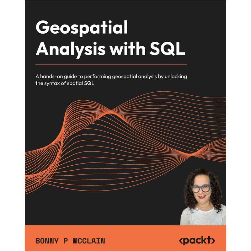 Geospatial Analysis with SQL A handson guide to performing